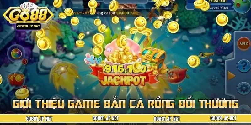 Bắn cá Rồng đổi thưởng chinh phục bet thủ chơi mỗi ngày