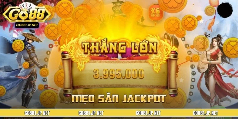 Mẹo Săn Jackpot - Chiến Lược Cược Chuẩn Giúp Nổ Jackpot GO88